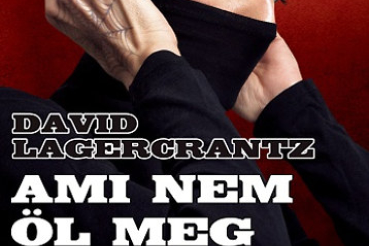 David Lagercrantz: Ami nem öl meg